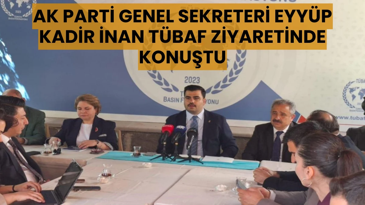 AK Parti Genel Sekreteri Eyyüp Kadir İnan TÜBAF Ziyaretinde Konuştu