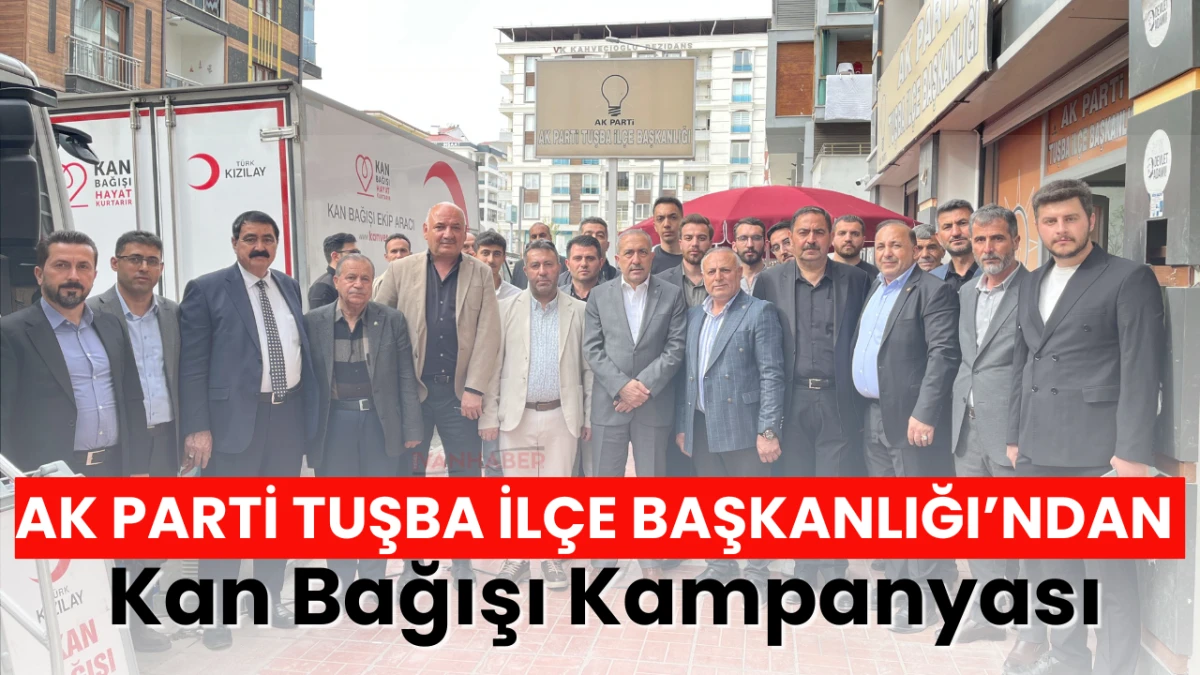 AK Parti Tuşba İlçe Başkanlığı’ndan Kan Bağışı Kampanyası