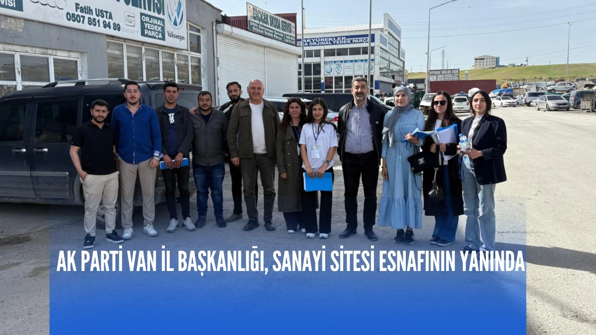 AK Parti Van İl Başkanlığı, Sanayi Sitesi Esnafının Yanında