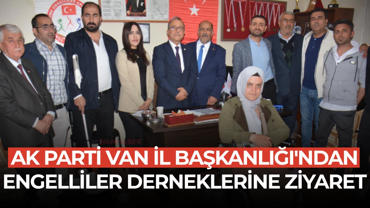 AK Parti Van İl Başkanlığı'ndan Engelliler Derneklerine Ziyaret