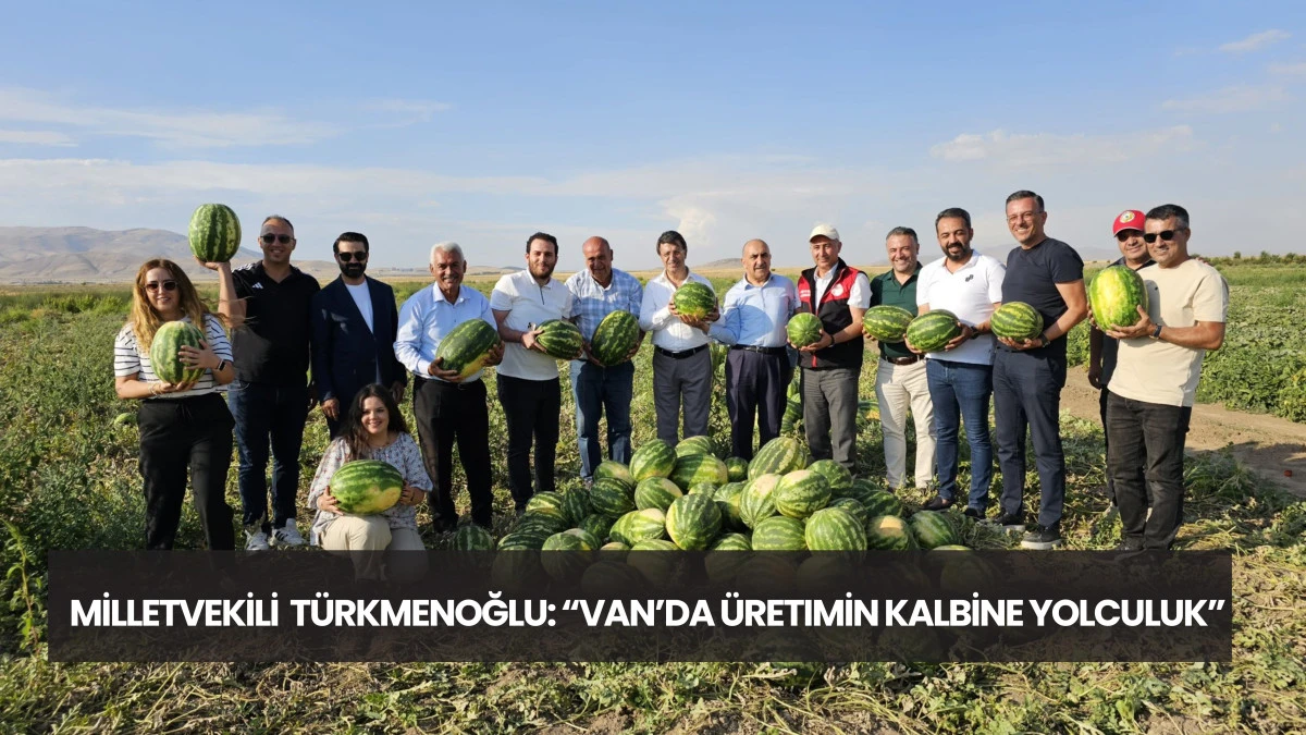 AK Parti Van Milletvekili Kayhan Türkmenoğlu: “Van’da Üretimin Kalbine Yolculuk”