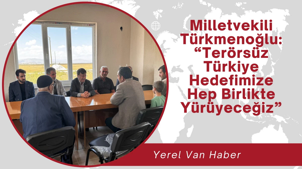 AK Parti Van Milletvekili Türkmenoğlu: “Terörsüz Türkiye Hedefimize Hep Birlikte Yürüyeceğiz”