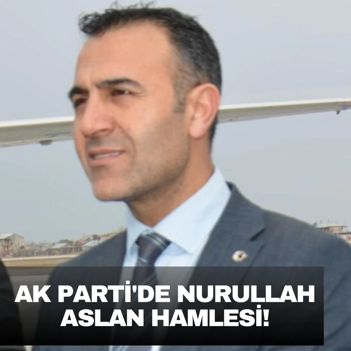 AK Parti Van Teşkilatında &Ouml;nemli Değişiklik: Nurullah Aslan Sahaya &Ccedil;ıkıyor 