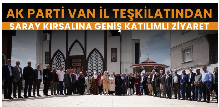 AK Parti Van Teşkilatından Saray’a Güçlü Çıkartma