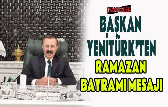 Ankara Vanlılar Vakfı Başkanı Yenitürk'ten Ramazan Bayramı Mesajı