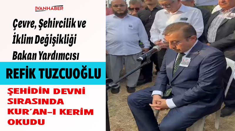 Bakan Yardımcısı Refik Tuzcuoğlu; Şehidin Defni Sırasında  Kur'an-ı Kerim Okudu