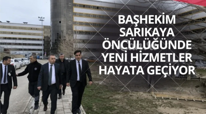 Başhekim Sarıkaya &Ouml;nc&uuml;ğ&uuml;nde Yeni Hizmetler Hayata Ge&ccedil;iyor