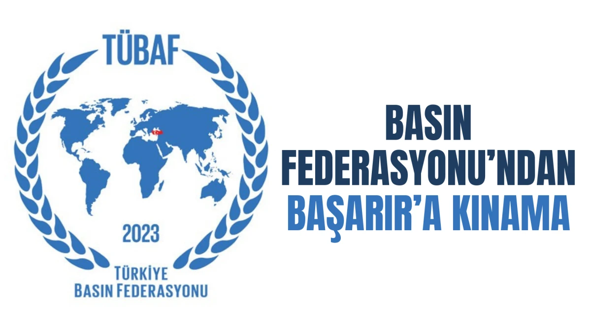 Basın Federasyonu’ndan Başarır’a Kınama