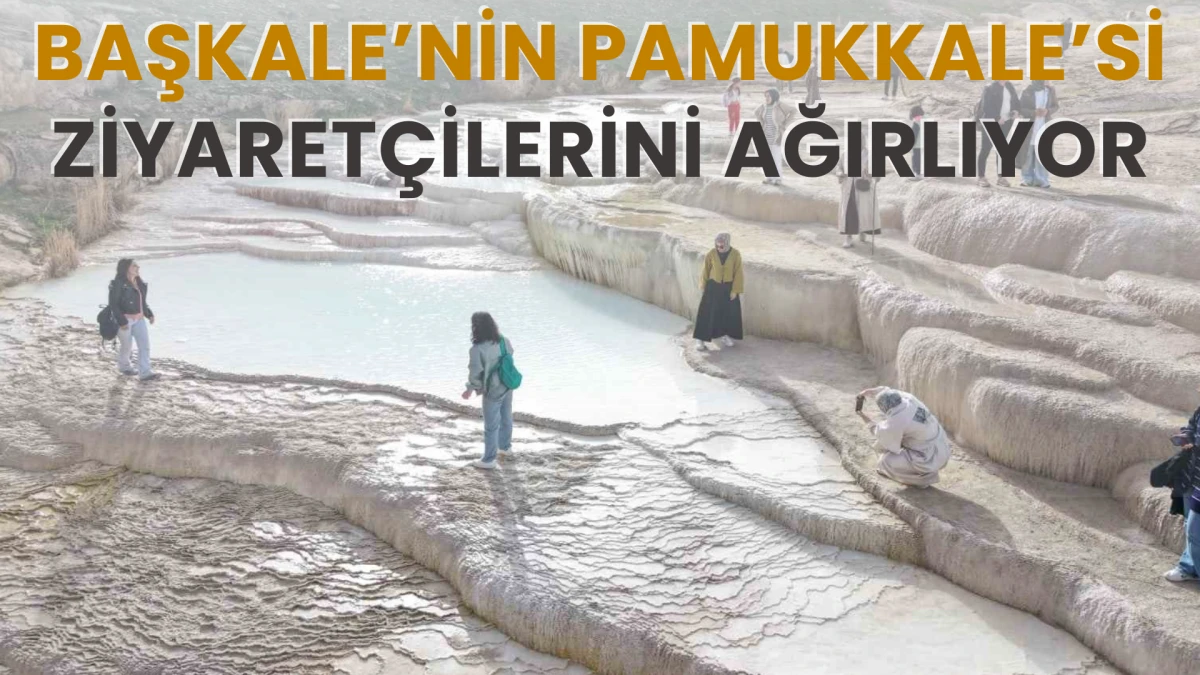 Başkale’nin Pamukkale’si Ziyaretçilerini Ağırlıyor
