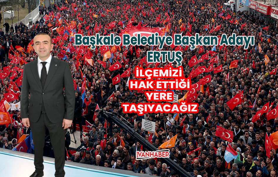 Başkan Adayı Ertuş: AK Kadrolarla İlçemizi Hak Ettiği Yere Taşıyacağız