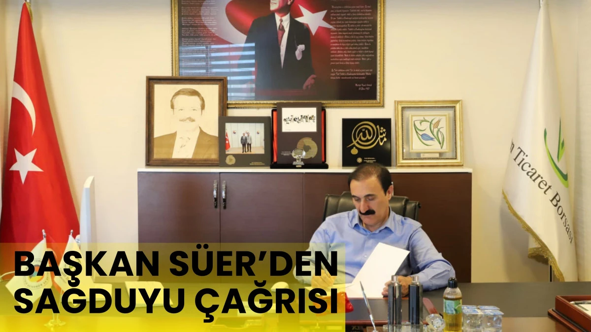 Başkan Süer’den Sağduyu Çağrısı