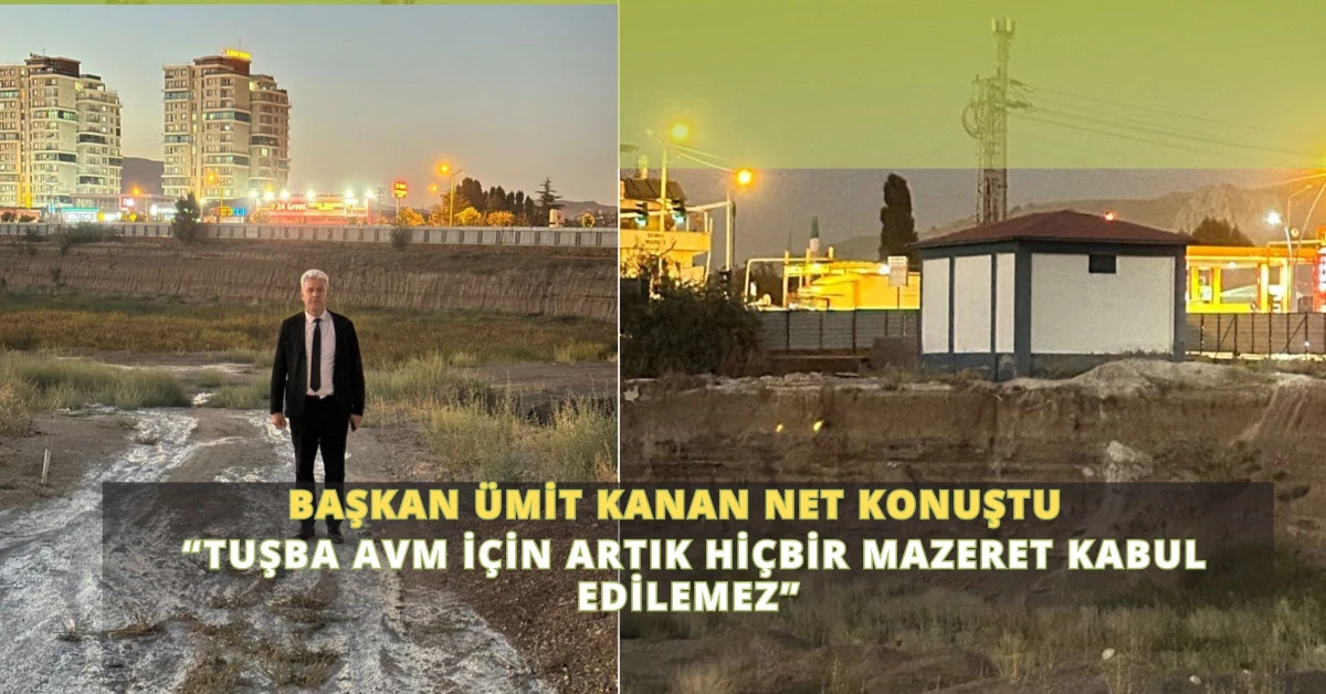 Başkan Ümit Kanan Net Konuştu: “Tuşba AVM İçin Artık Hiçbir Mazeret Kabul Edilemez”