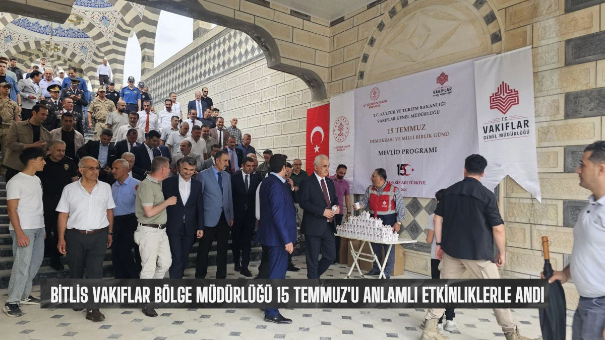 Bitlis Vakıflar Bölge Müdürlüğü, 15 Temmuz'u Anlamlı Etkinliklerle Andı