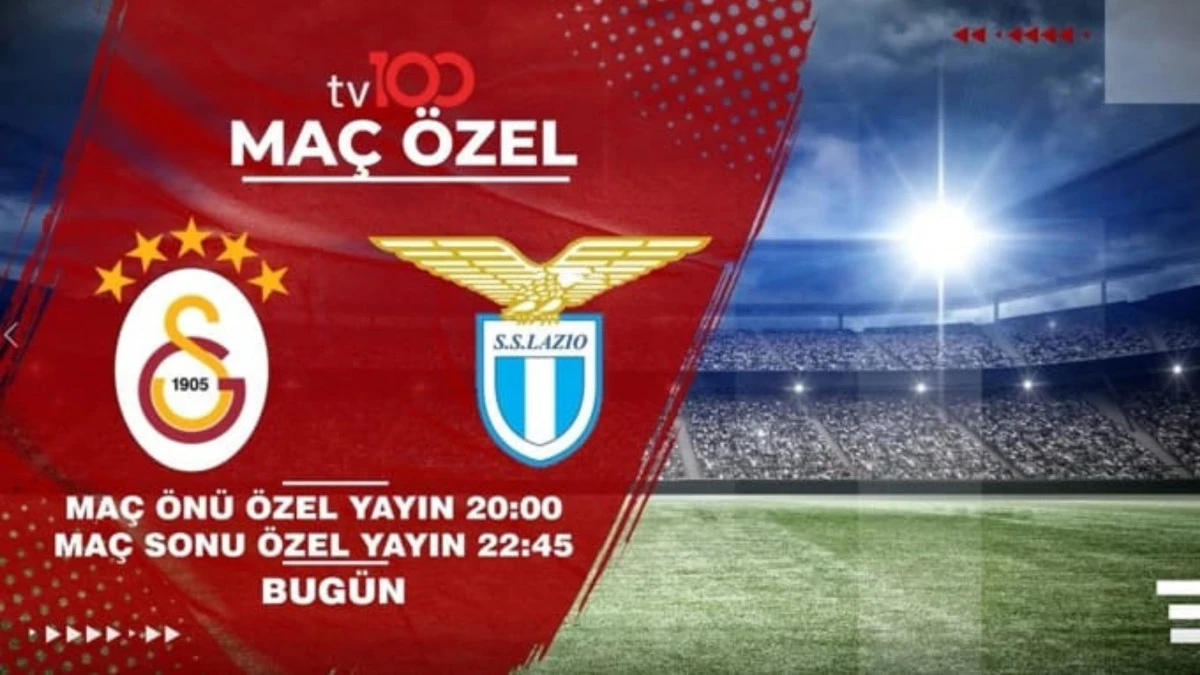 Büyük gün geldi: Galatasaray - Lazio maçı bugün 21.00’de tv100'de