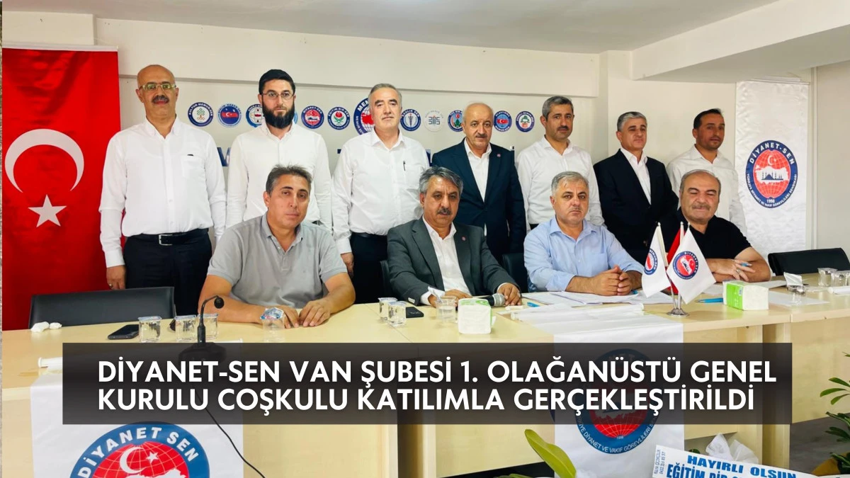 Diyanet-Sen Van Şubesi 1. Olağanüstü Genel Kurulu Coşkulu Katılımla Gerçekleştirildi