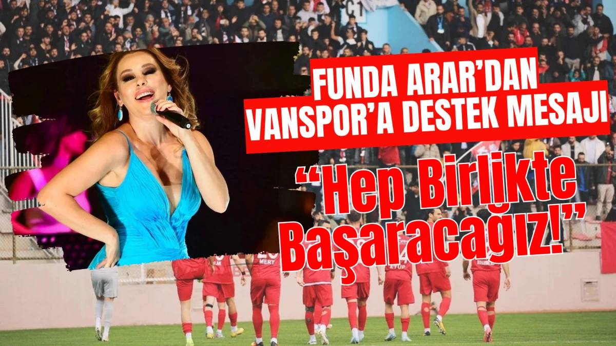 Funda Arar’dan Vanspor’a Destek Mesajı: “Hep Birlikte Başaracağız!”