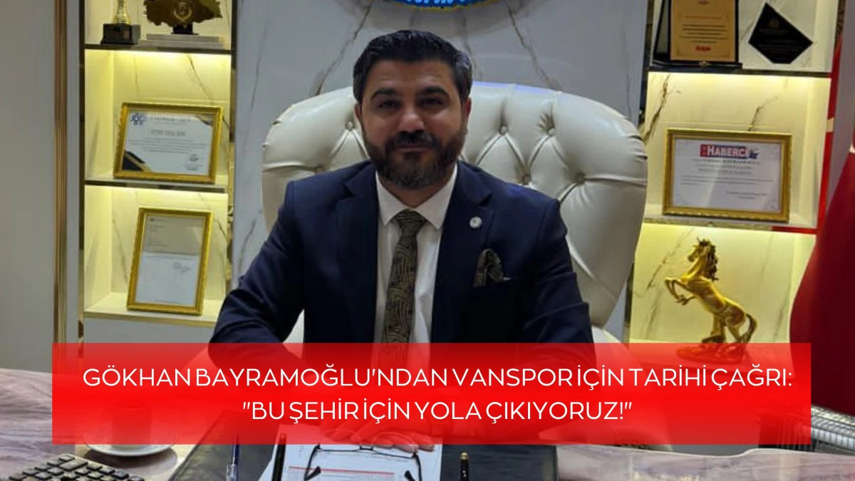 Gökhan Bayramoğlu Vanspor Başkan Adayı Olduğunu Açıkladı