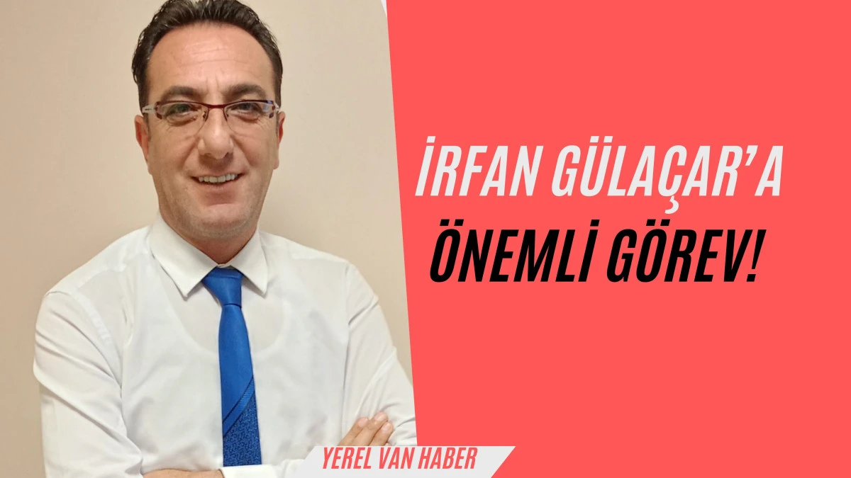 İrfan Gülaçar’a Önemli Görev