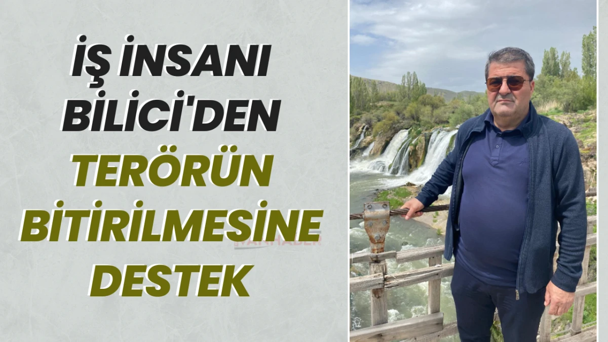 İş İnsanı Bilici'den Terörün Bitirilmesine Destek