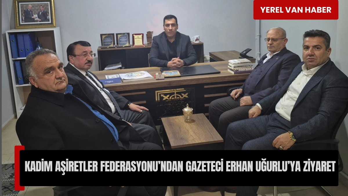 Kadim Aşiretler Federasyonu’ndan Gazeteci Erhan Uğurlu’ya Ziyaret