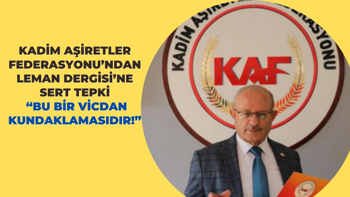 Kadim Aşiretler Federasyonu’ndan Leman Dergisi’ne Sert Tepki: “Bu Bir Vicdan Kundaklamasıdır!”