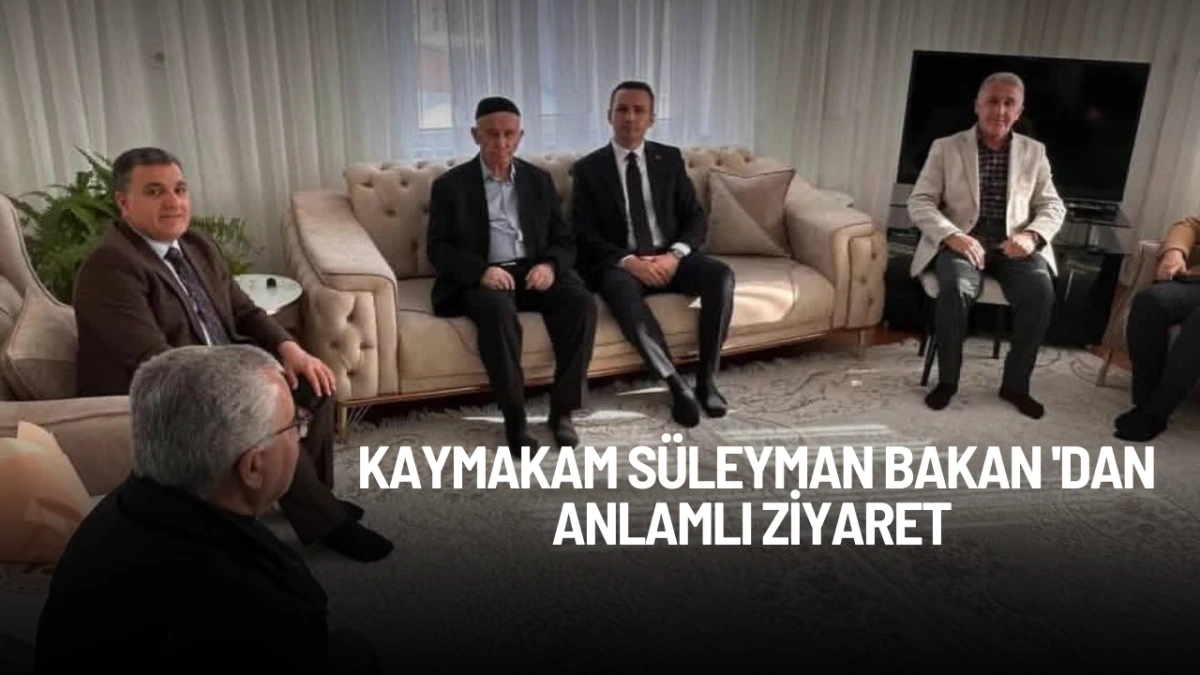 Kaymakam S&uuml;leyman Bakandan Anlamlı Ziyaret 