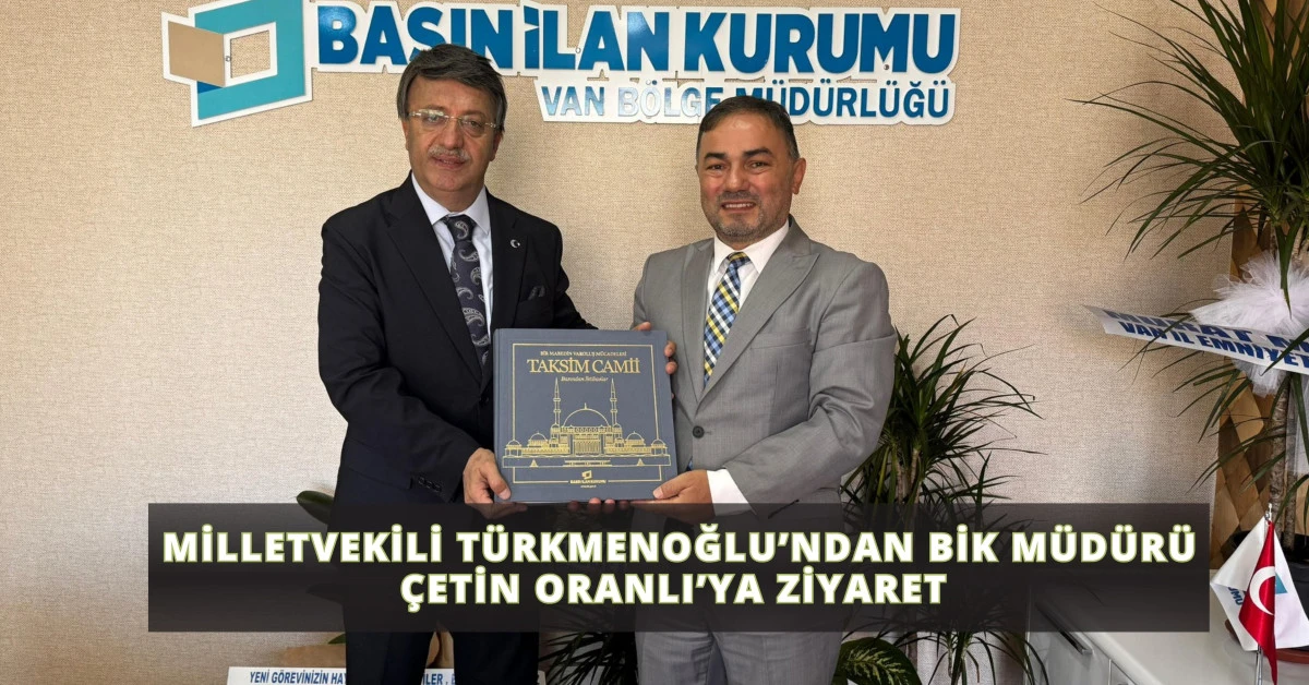 Milletvekili Türkmenoğlu’ndan BİK Müdürü Çetin Oranlı’ya Ziyaret