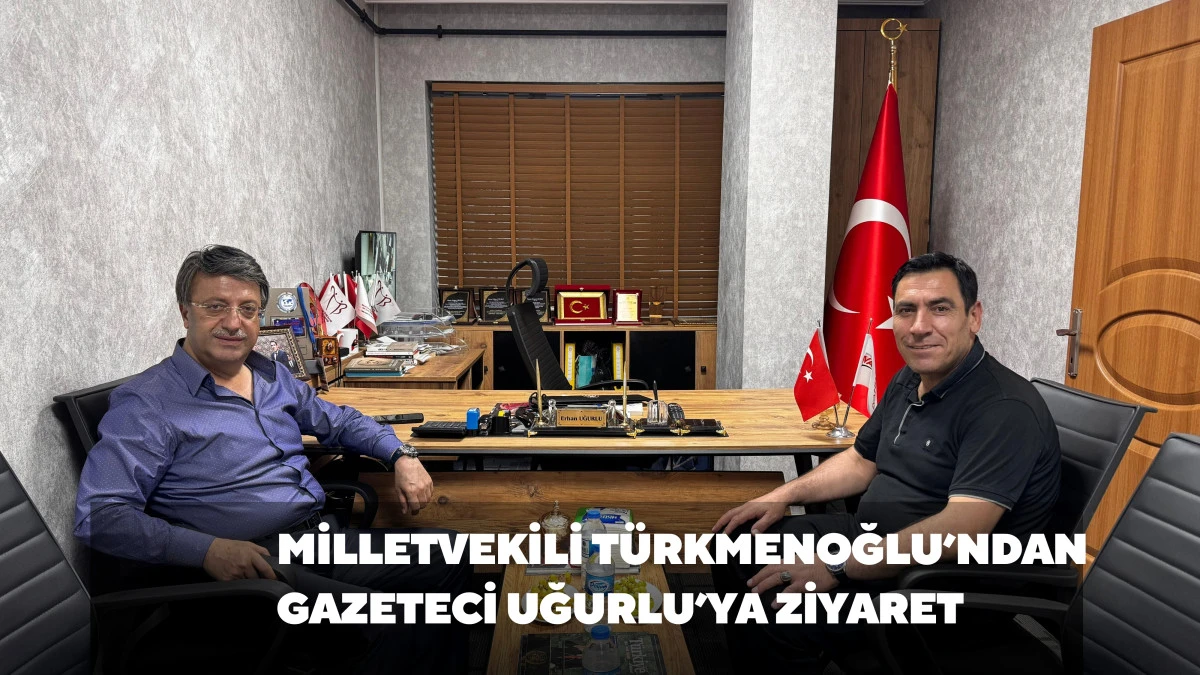 Milletvekili Türkmenoğlu’ndan Gazeteci Uğurlu’ya Ziyaret