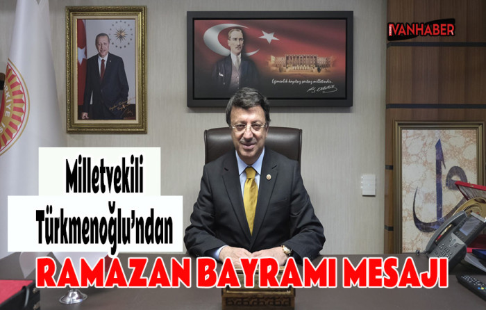 Milletvekili Türkmenoğlu’ndan Ramazan Bayramı Mesajı