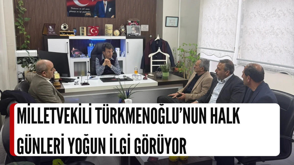 Milletvekili T&uuml;rkmenoğlu&rsquo;nun Halk G&uuml;nleri Yoğun İlgi G&ouml;r&uuml;yor