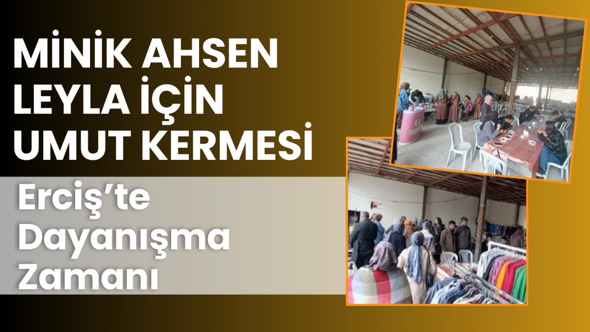 Minik Ahsen Leyla İçin Umut Kermesi: Erciş’te Dayanışma Zamanı