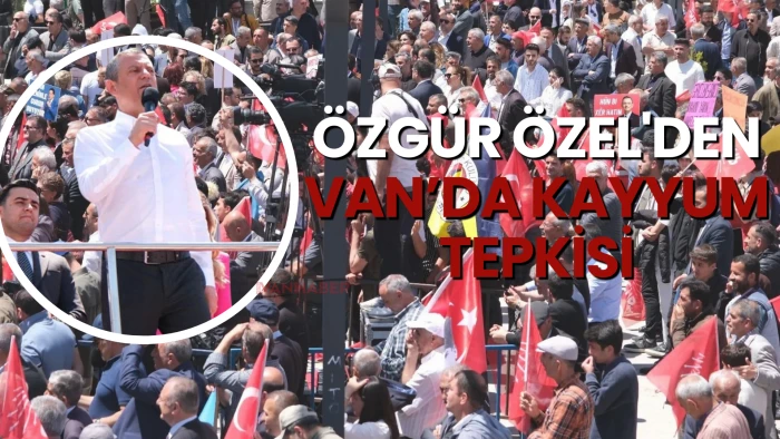 Özgür Özel'den Van’da Kayyum Tepkisi