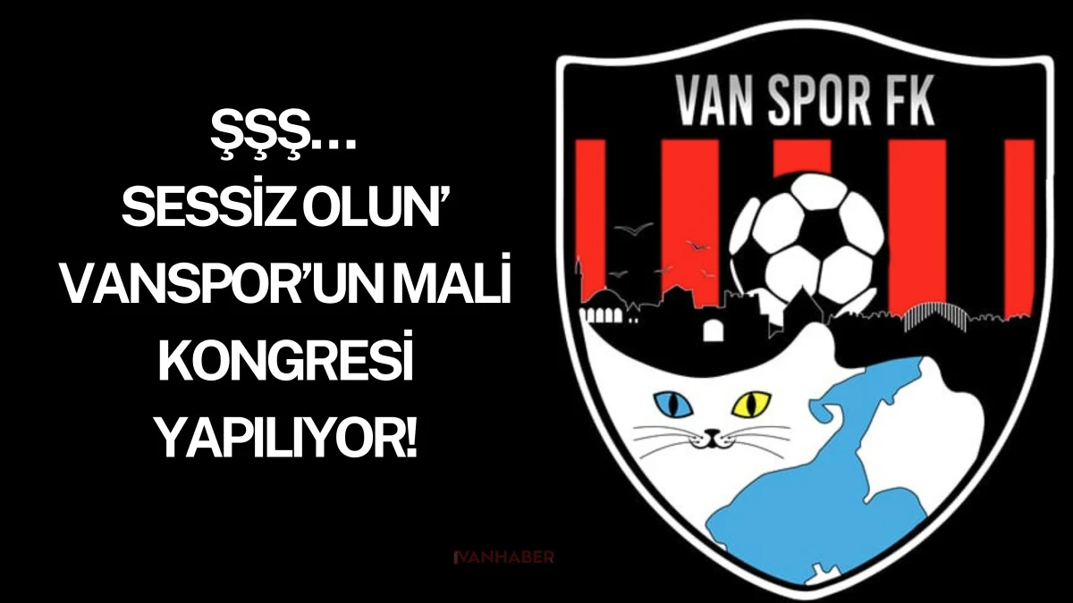 ŞŞŞ… SESSİZ OLUN’ VANSPOR’UN MALİ KONGRESİ YAPILIYOR