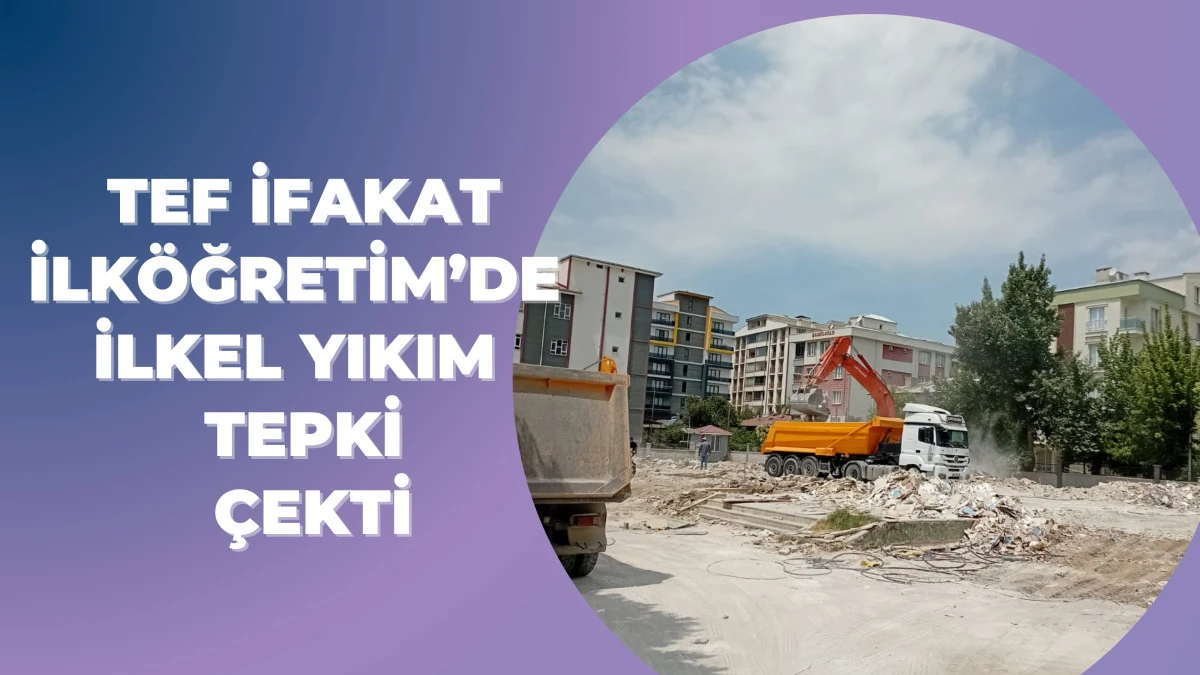 Tef İfakat İlköğretim’de İlkel Yıkım Tepki Çekti