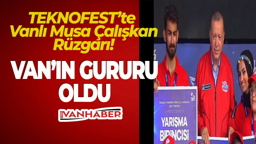 TEKNOFEST'te Vanlı Musa Çalışkan Rüzgarı