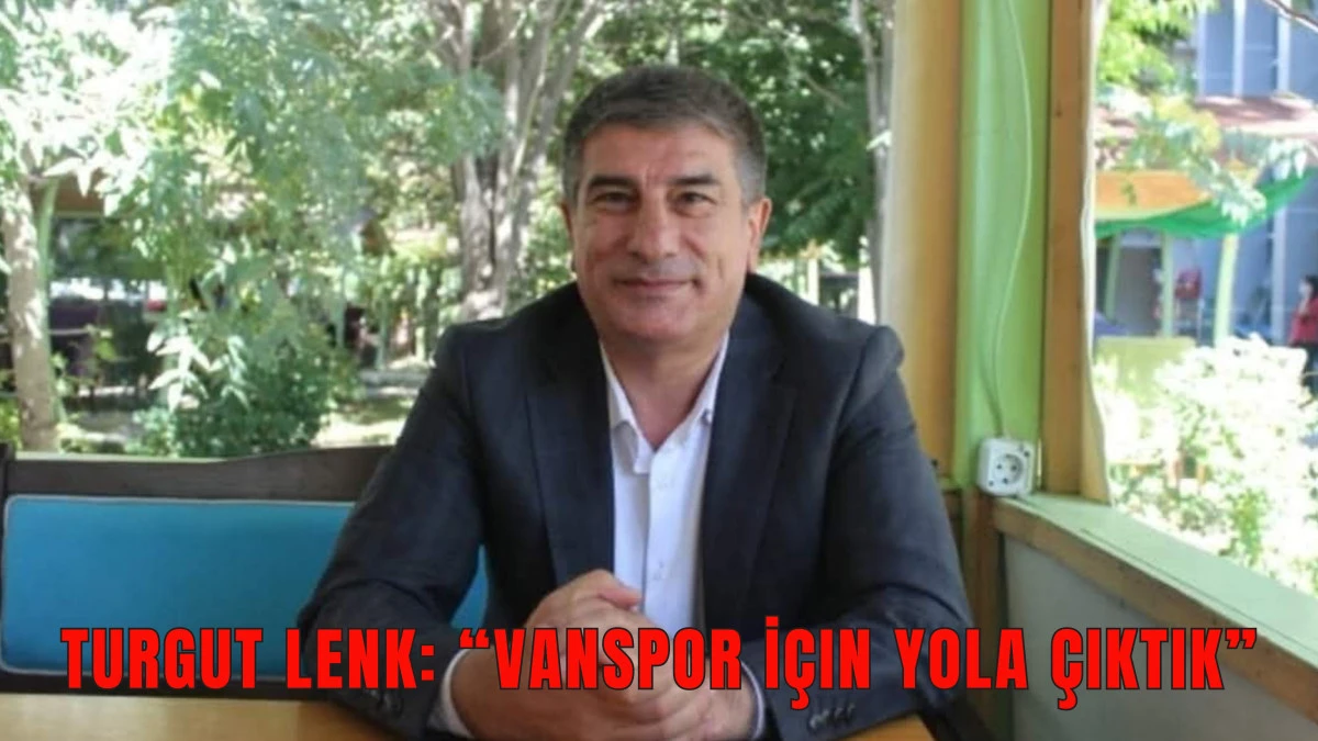 Turgut Lenk: “Vanspor İçin Yola Çıktık”