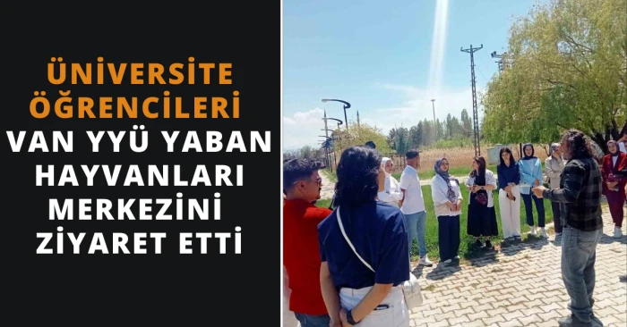 Üniversite Öğrencileri Van YYÜ Yaban Hayvanları Merkezini Ziyaret Etti