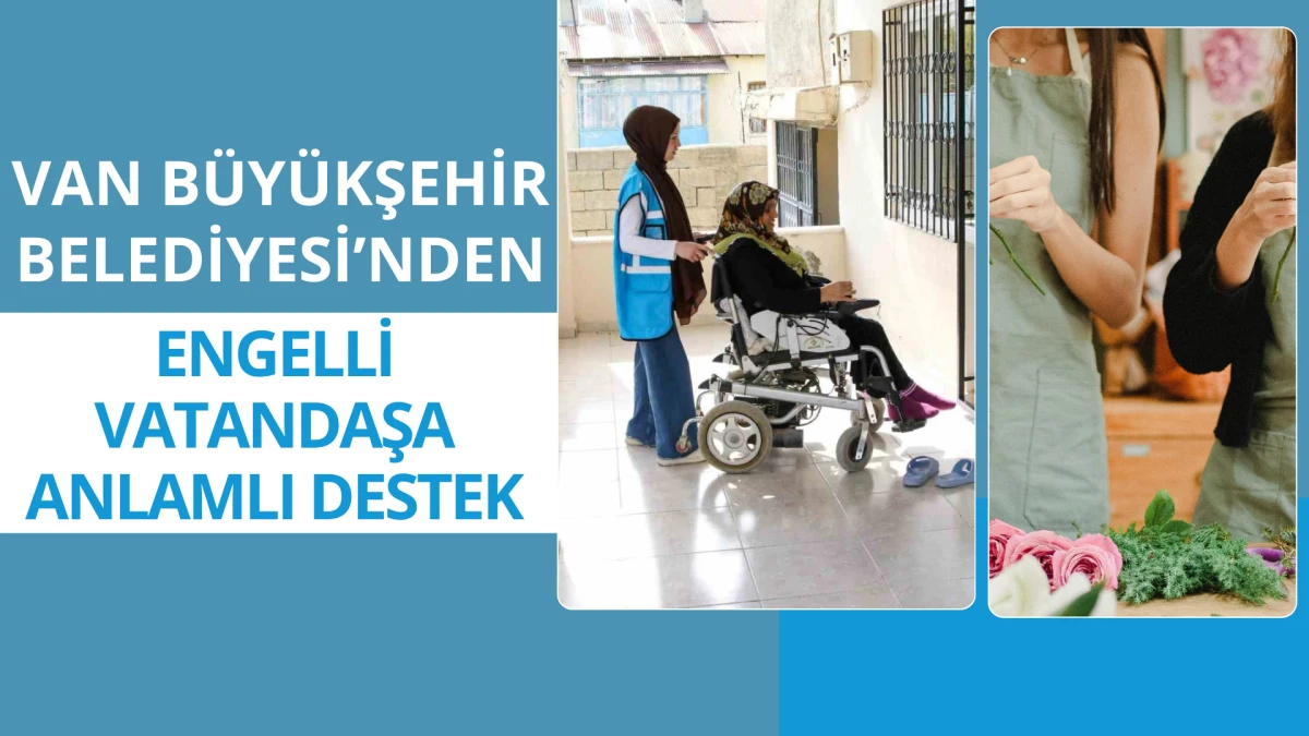 Van Büyükşehir Belediyesi’nden Engelli Vatandaşa Anlamlı Destek