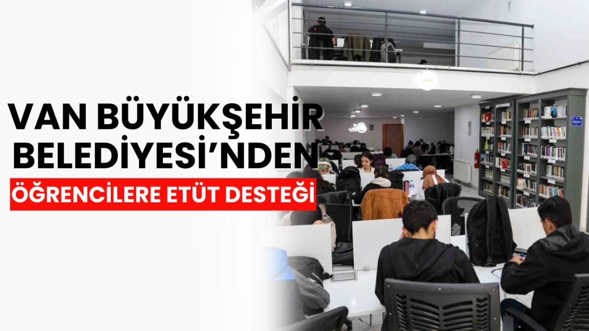 Van Büyükşehir Belediyesi’nden Öğrencilere Etüt Desteği