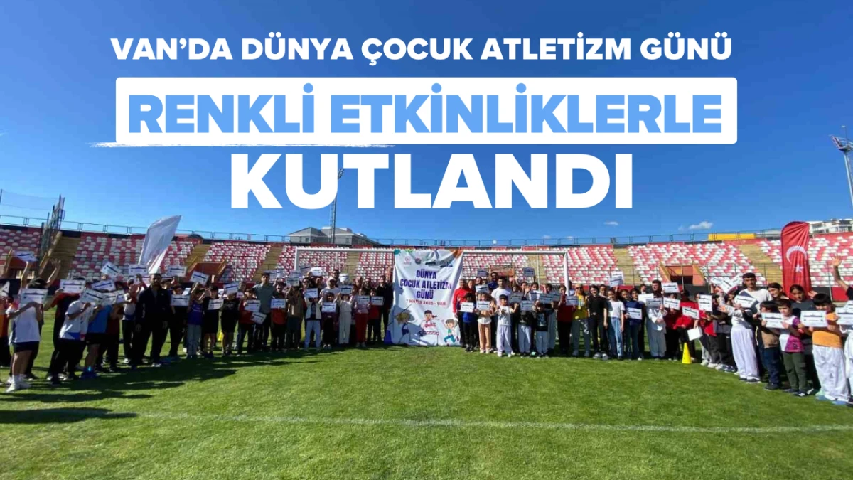 Van’da Dünya Çocuk Atletizm Günü Renkli Etkinliklerle Kutlandı