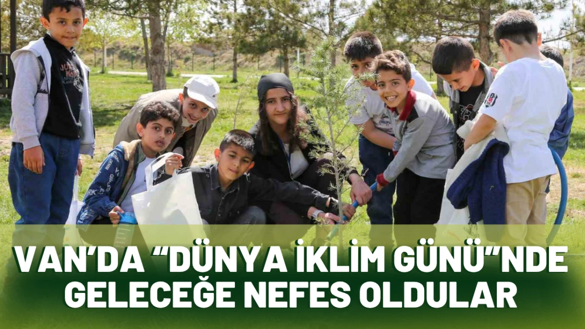 Van’da “Dünya İklim Günü”nde Geleceğe Nefes Oldular
