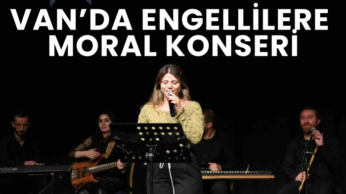 Van’da Engellilere Moral Konseri