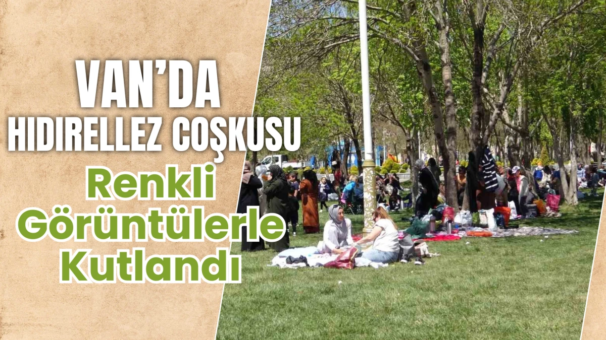 Van’da Hıdırellez Coşkusu Renkli Görüntülerle Kutlandı