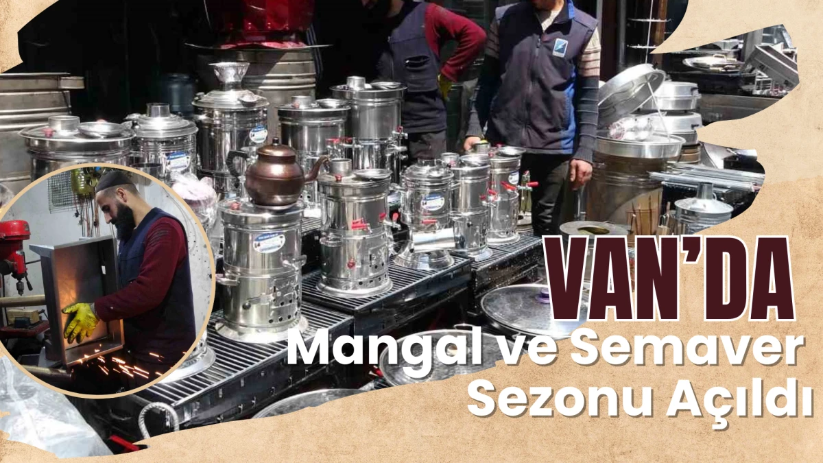 Van’da Mangal ve Semaver Sezonu Açıldı
