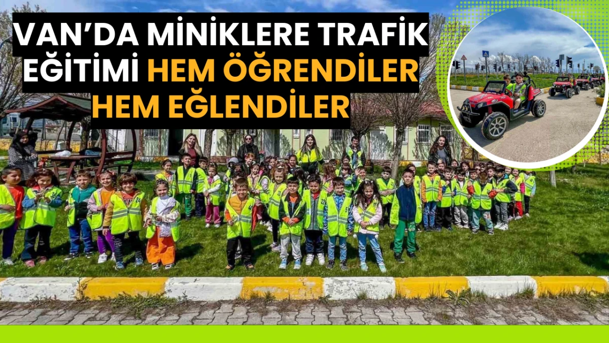 Van’da Miniklere Trafik Eğitimi: Hem Öğrendiler Hem Eğlendiler