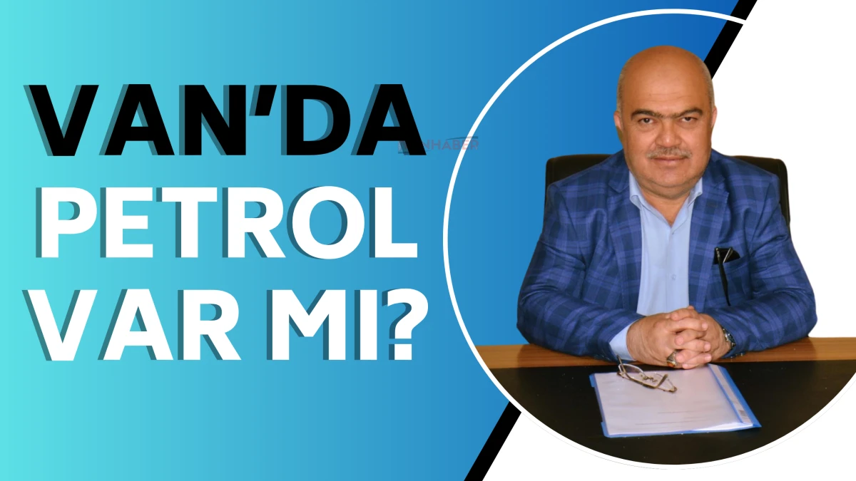 Van’da Petrol Var mı?