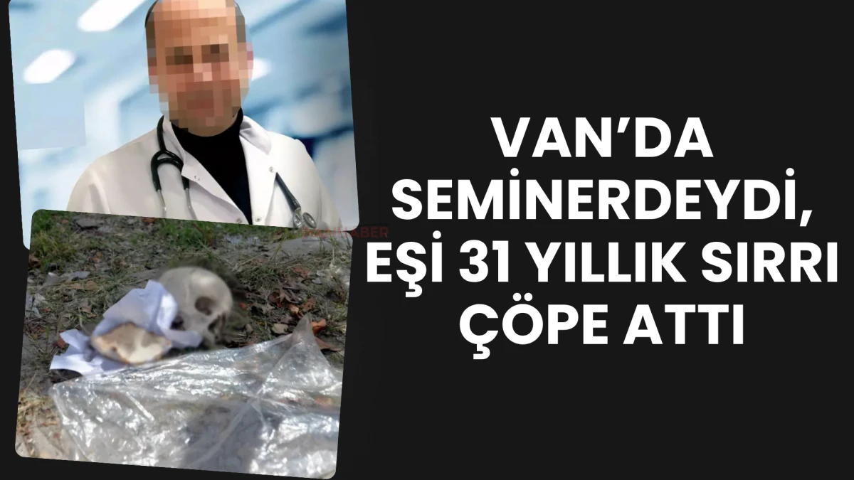 Van’da Seminerdeydi, Eşi 31 Yıllık Sırrı Çöpe Attı