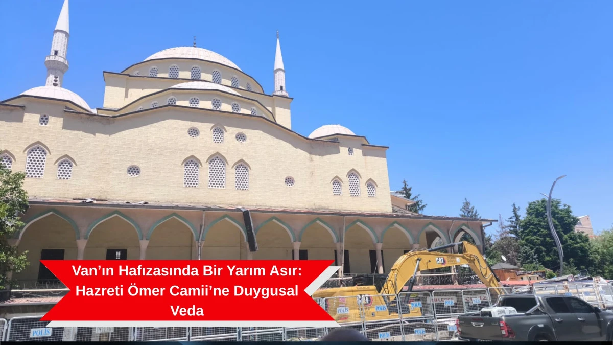 Van’ın Hafızasında Bir Yarım Asır: Hazreti Ömer Camii’ne Duygusal Veda