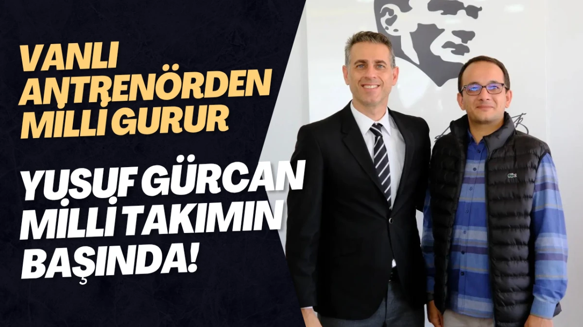 Vanlı Antren&ouml;rden Milli Gurur: Yusuf G&uuml;rcan Milli Takımın Başında!