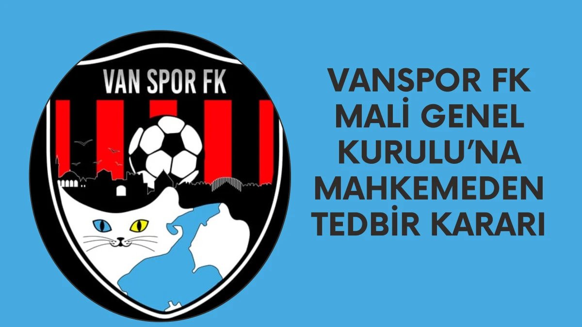 Vanspor FK Mali Genel Kurulu’na Mahkemeden Tedbir Kararı